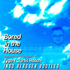 Tyga, Curtis Roach - Bored in the house (Ingo Bergsen Bootleg)