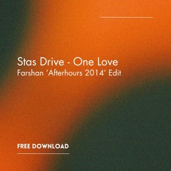 Stas Drive - One Love (Farshan 'Afterhours 2014' Edit) [FREE DOWNLOAD]