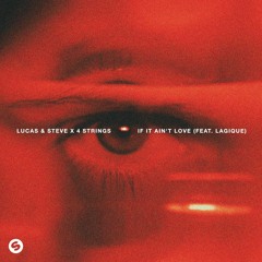Lucas & Steve X 4 Strings - If It Ain’t Love (feat. Lagique)