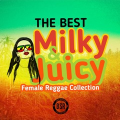 The Best Milky & Juicy Female Reggae Collection