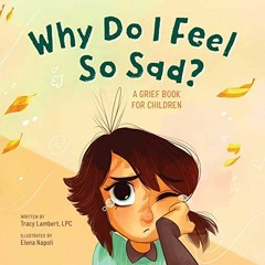 Read PDF EBOOK EPUB KINDLE Why Do I Feel So Sad?: A Grief Book for Children by  Tracy