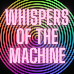 Whispers Of The Machine