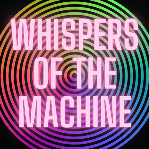 Whispers Of The Machine