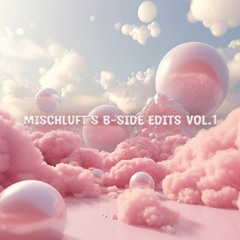 Mischluft's B-Side Edits Vol.1