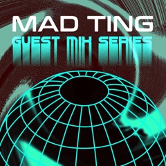MAD TING Guest Mix Series