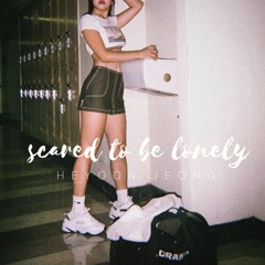 Scared To Be Lonely - Heyoon Jeong