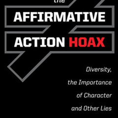 download EBOOK 📕 Affirmative Action Hoax: Diversity, the Importance of Character, an