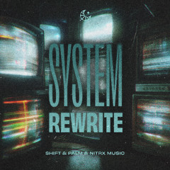 Shift & Palm & NitrX Music - System Rewrite