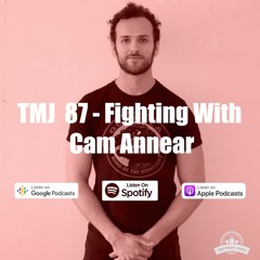 TMJ #87 - Fighting With Cam Annear