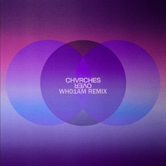 CHVRCHES - Over (Wh01Am remix)