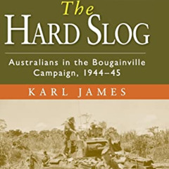 free KINDLE ✉️ The Hard Slog: Australians in the Bougainville Campaign, 1944–45 (Aust