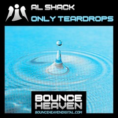 Al Shack - Only Teardrops - Out Now on Bounce Heaven Digital (Sample)