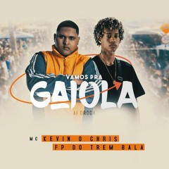 Kevin o Chris - Vamos pra Gaiola Feat. FP do Trem Bala