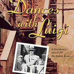 [Download] KINDLE 📧 Dances with Luigi: A Grandson's Search for His Italian Roots by