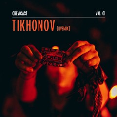 CRËWCAST 01: TIKHONOV Livemix 19/05/25
