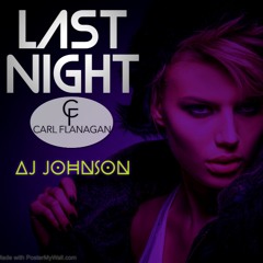 AJ Johnson & Carl Flanagan - Last Night