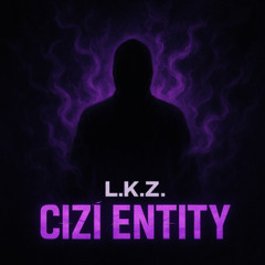 L.K.Z. - Cizí Entity