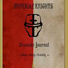 ACCESS KINDLE 🗃️ Imperial Knights Crusade Journal Duty Glory Nobility: Battle Record
