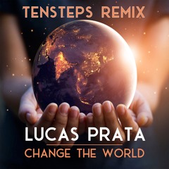 Lucas Prata - Change The World (Tensteps Remix)