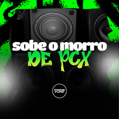 Sobe O Morro De Pcx (feat. Prime Funk)