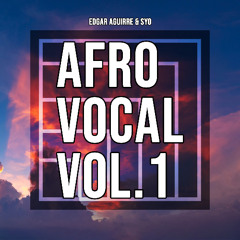 EDGAR AGUIRRE & SYO present AFRO VOCAL VOL.1 (BOOTLEG & MASH UP) 20 TRACKS