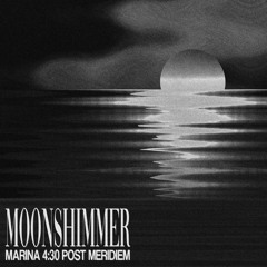 MOONSHIMMER - Marina 4:30 Post Meridiem