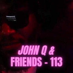 John Q & Friends - 113 (Mostly Amapiano .. TeeHee)