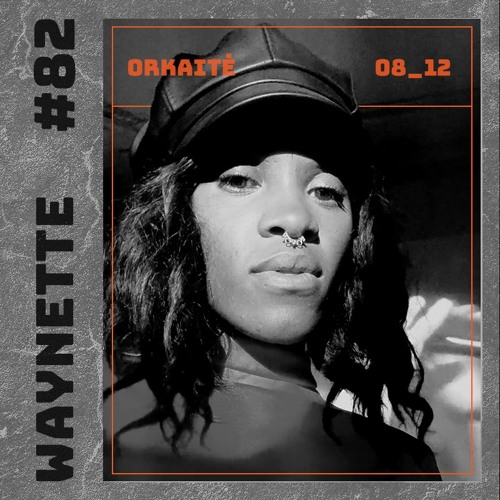 ORKAITE PODCAST #82 - WAYNETTE