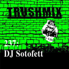 Trushmix 237 - DJ Sotofett