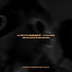 justin bieber - yukon (shaani's blend)