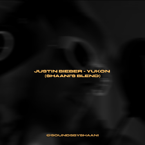justin bieber - yukon (shaani's blend)