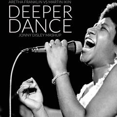 Martin Ikin vs Aretha Franklin - Deeper Dance  (Jonny Disley Mashup)
