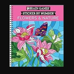 READ [PDF] 📚 Brain Games - Sticker by Number: Flowers & Nature (28 Images to Sticker) Full Pdf