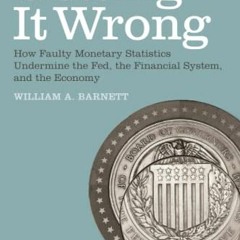 DOWNLOAD EBOOK 🖋️ Getting it Wrong: How Faulty Monetary Statistics Undermine the Fed