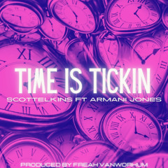 TIME IS TICKIN FT. ARMANI JONES - PRODUCED BY FREAK VANWORKUM