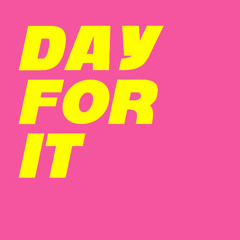 Day For It 1