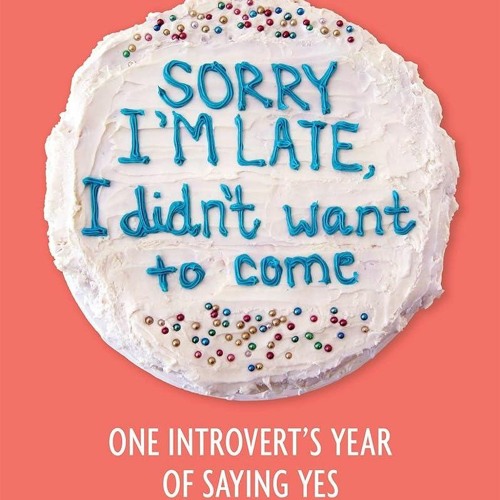 ⚡Read🔥Book Sorry I'm Late, I Didn't Want to Come: One Introvert's Year of Saying