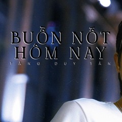 TĂNG DUY TÂN - BUỒN NỐT HÔM NAY - New Ver. Feat PHONG MAX & ĐỨC TÀI