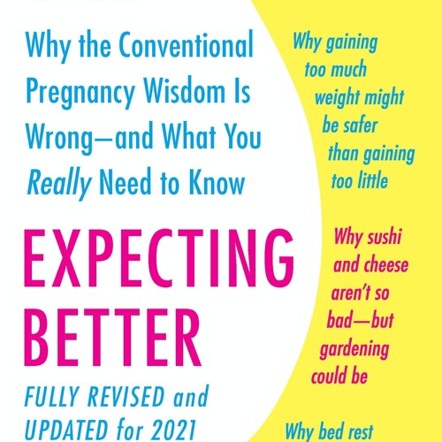 Expecting Better: Why the Conventional Pregnancy Wisdom Is Wrong--and What You Really Need to Know