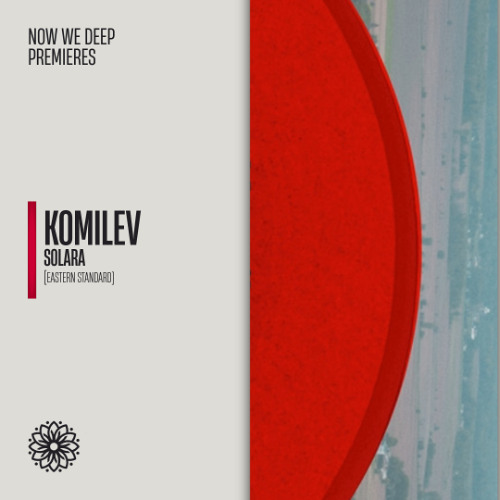 NWD PREMIERE | Komilev - Solara [Eastern Standard]