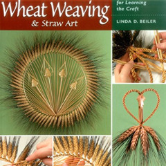 [FREE] EPUB ✅ Wheat Weaving and Straw Art: Tips, Tools, and Techniques for Learning t