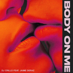 Body On Me feat. Jaime Deraz