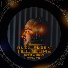 Alex Fleev -Till I Come (ATB - 9PM )(COVER)
