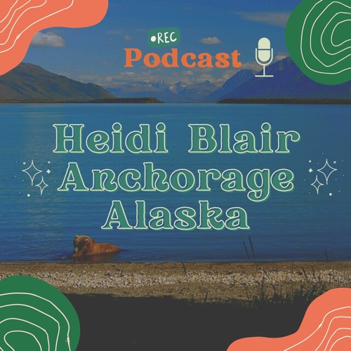 Stream episode Heidi Blair Anchorage Alaska A Land Of Beauty And Love