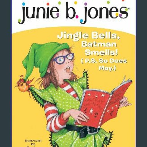 #^R.E.A.D ✨ Junie B., First Grader: Jingle Bells, Batman Smells! (P.S. So Does May) [R.A.R]