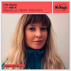 NiKi K | Life Hacks | Refuge Worldwide | July 22