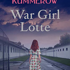 GET PDF 📬 War Girl Lotte: A gripping, Emotional Page Turner with a Strong Female Pro