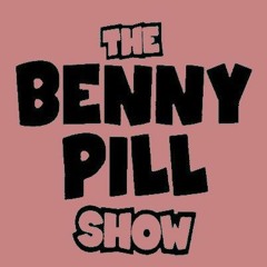 The Benny Pill Show - Episode 45