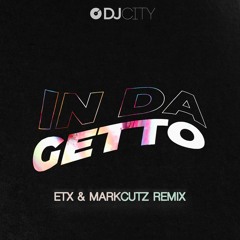 In Da Getto - ETX & MarkCutz Remix (Dirty)