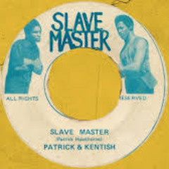 Patrick & Kentish- Slave Master